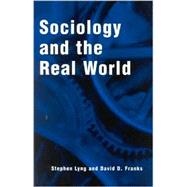 Sociology and the Real World by Lyng, Stephen; Franks, David D., 9780742501768