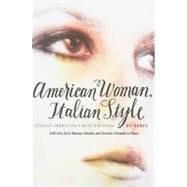American Woman, Italian Style Italian Americana's Best Writings on Women by Albright, Carol Bonomo; Palamidessi Moore, Christine, 9780823231768
