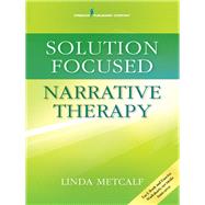 Solution Focused Narrative Therapy by Metcalf, Linda, Ph.D., 9780826131768