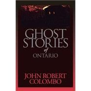 Ghost Stories of Ontario by Colombo, John Robert, 9780888821768