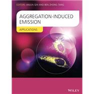 Aggregation-Induced Emission Applications by Tang, Ben Zhong; Qin, Anjun, 9781118701768