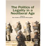 The Politics of Legality in a Neoliberal Age by Golder; Ben, 9781138121768