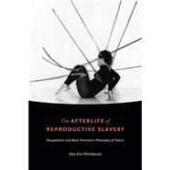 The Afterlife of Reproductive Slavery by Weinbaum, Alys Eve, 9781478001768
