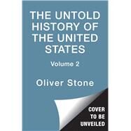 The Untold History of the United States, Volume 2 Young Readers Edition, 1945-1962 by Stone, Oliver; Kuznick, Peter; Singer, Eric, 9781481421768