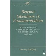Beyond Liberalism and Fundamentalism by Murphy, Nancey, 9781563381768