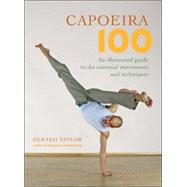 Capoeira 100 An Illustrated Guide to the Essential Movements and Techniques by Taylor, Gerard; Kjaergaard, Anders; Parkhill, Sue, 9781583941768