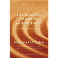 The Healing Power of Mindfulness A New Way of Being by Kabat-Zinn, Jon, 9780316411769