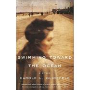 Swimming Toward the Ocean A Novel by GLICKFELD, CAROLE L., 9780385721769