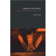 Negativity and Politics: Dionysus and Dialectics from Kant to Poststructuralism by Coole,Diana, 9780415031769