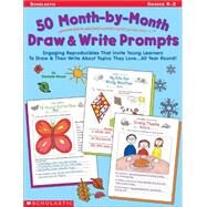 50 Month-by-Month Draw and Write Prompts Engaging Reproducibles That Invite Young Learners To Draw & Then Write About Topics They Love...All Year Round! by Blood, Danielle; Flynn, Danielle, 9780439271769
