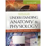 Understanding Anatomy & Physiology: A Visual, Auditory, Interactive Approach by Gale Sloan Thompson, 9780803661769