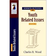 Sermon Outlines on Youth Related Issues by Wood, Charles R., 9780825441769