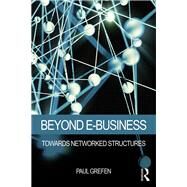 Beyond E-Business: Towards Networked Structures by Grefen; Paul, 9781138801769