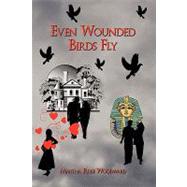Even Wounded Birds Fly by Woodward, Martha Rose, 9781438941769