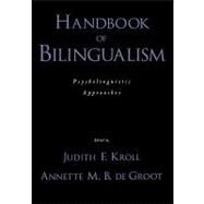Handbook of Bilingualism Psycholinguistic Approaches by Kroll, Judith F.; De Groot, Annette M. B., 9780195151770