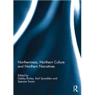 Northernness, Northern Culture and Northern Narratives by Riches, Gabby; Spracklen, Karl; Swain, Spencer, 9780367891770