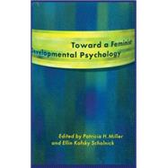 Toward a Feminist Developmental Psychology by Miller,Patricia H., 9780415921770