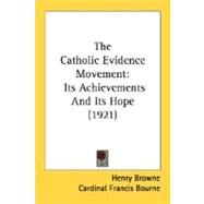 Catholic Evidence Movement : Its Achievements and Its Hope (1921) by Browne, Henry; Bourne, Francis Cardinal, 9780548751770