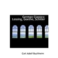 German Classics : Lessing, Goethe, Schiller by Buchheim, Carl Adolf, 9780554831770