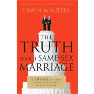 The Truth About Same-Sex Marriage 6 Things You Must Know About What's Really at Stake by Lutzer, Erwin W., 9780802491770