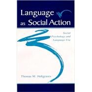 Language as Social Action : Social Psychology and Language Use by Holtgraves, Thomas M., 9780805841770
