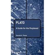 Plato: A Guide for the Perplexed by Press, Gerald A., 9780826491770