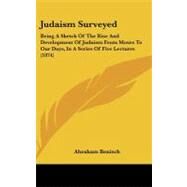 Judaism Surveyed : Being A Sketch of the Rise and Development of Judaism from Moses to Our Days, in A Series of Five Lectures (1874) by Benisch, Abraham, 9781104271770