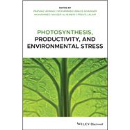 Photosynthesis, Productivity, and Environmental Stress by Ahmad, Parvaiz; Abass Ahanger, Mohammad; Nasser Alyemeni, Mohammed; Alam , Pravej, 9781119501770