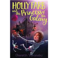 Holly Farb and the Princess of the Galaxy by Wronski, Gareth, 9781481471770