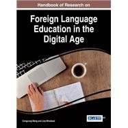 Handbook of Research on Foreign Language Education in the Digital Age by Wang, Congcong; Winstead, Lisa, 9781522501770