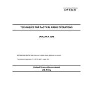 Army Techniques Publication Atp 6-02.53 Techniques for Tactical Radio Operations January 2016 by United States Government Us Army, 9781523801770