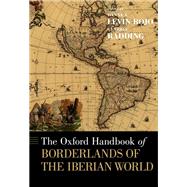 The Oxford Handbook of Borderlands of the Iberian World by Levin Rojo, Danna A.; Radding, Cynthia, 9780199341771