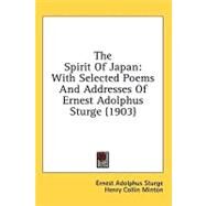 Spirit of Japan : With Selected Poems and Addresses of Ernest Adolphus Sturge (1903) by Sturge, Ernest Adolphus; Minton, Henry Collin (CON), 9780548671771