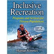 Inclusive Recreation : Programs and Services for Diverse Populations by Human Kinetics, 9780736081771