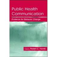 Public Health Communication: Evidence for Behavior Change by Hornik,Robert;Hornik,Robert, 9780805831771