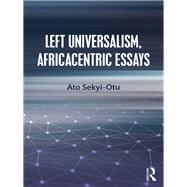 Creolizing Political Theory: Left Universalism, Africacentric Essays by Sekyi-Otu; Ato, 9781138611771