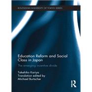 Education Reform and Social Class in Japan: The emerging incentive divide by Kariya; Takehiko, 9781138851771
