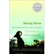 Eating Stone Imagination and the Loss of the Wild by MELOY, ELLEN, 9781400031771