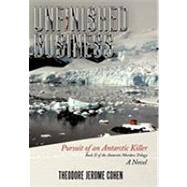 Unfinished Business: Pursuit of an Antarctic Killer by Cohen, Theodore Jerome, 9781452061771