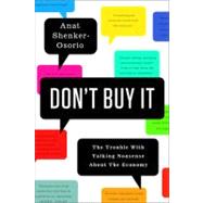 Don't Buy It The Trouble with Talking Nonsense about the Economy by Shenker-osorio, Anat, 9781610391771