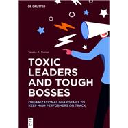 Toxic Leaders and Tough Bosses by Teresa A. Daniel, 9783111201771