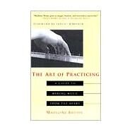 The Art of Practicing A Guide to Making Music from the Heart by Bruser, Deline; Menuhin, Yehudi, 9780609801772