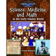 Science, Medicine, and Math in the Early Islamic World by Romanek Trudee, 9780778721772
