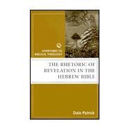 The Rhetoric of Revelation in the Hebrew Bible by Patrick, Dale, 9780800631772