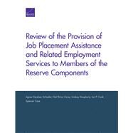 Review of the Provision of Job Placement Assistance and Related Employment Services to Members of the Reserve Components by Schaefer, Agnes Gereben; Carey, Neil Brian; Daugherty, Lindsay; Cook, Ian P.; Case, Spencer, 9780833091772