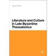 Literature and Culture in Late Byzantine Thessalonica by Russell, Eugenia, 9781441161772