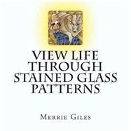 View Life Through Stained Glass Patterns by Giles, Merrie, 9781500251772