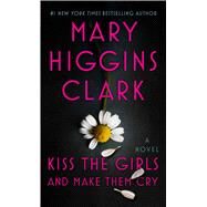 Kiss the Girls and Make Them Cry by Clark, Mary Higgins, 9781501171772