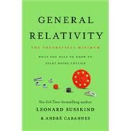 General Relativity The Theoretical Minimum by Susskind, Leonard; Cabannes, Andr, 9781541601772