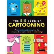 The Big Book of Cartooning An adventurous journey into the amazing & awesome world of cartooning! by Garbot, Dave, 9781633221772